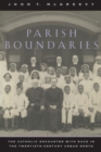 Image for Parish Boundaries : The Catholic Encounter with Race in the Twentieth-Century Urban North
