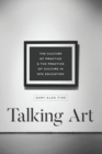 Image for Talking Art : The Culture of Practice and the Practice of Culture in Mfa Education