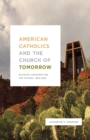 Image for American Catholics and the Church of Tomorrow : Building Churches for the Future, 1925-1975