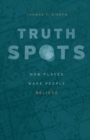 Image for Truth-Spots: How Places Make People Believe