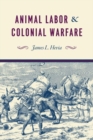 Image for Animal Labor and Colonial Warfare