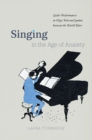 Image for Singing in the age of anxiety  : Lieder performances in New York and London between the World Wars