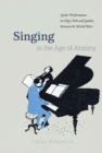 Image for Singing in the Age of Anxiety: Lieder Performances in New York and London between the World Wars
