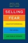 Image for Selling Fear: Counterterrorism, the Media, and Public Opinion