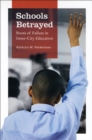 Image for Schools betrayed: roots of failure in inner-city education