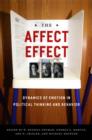 Image for The affect effect: dynamics of emotion in political thinking and behavior