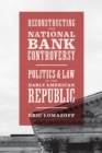 Image for Reconstructing the National Bank Controversy