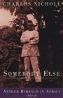 Image for Somebody Else : Arthur Rimbaud in Africa 1880-91