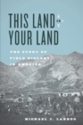 Image for This Land Is Your Land : The Story of Field Biology in America