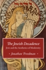 Image for The Jewish decadence  : Jews and the aesthetics of modernity