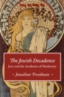 Image for The Jewish decadence: Jews and the aesthetics of modernity