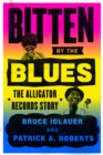 Image for Bitten by the blues: the Alligator Records story