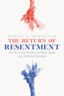 Image for The return of resentment  : the rise and decline and rise again of a political emotion