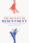 Image for Return of Resentment: The Rise and Decline and Rise Again of a Political Emotion