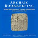 Image for Archaic Bookkeeping : Early Writing and Techniques of Economic Administration in the Ancient Near East