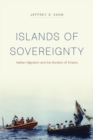 Image for Islands of sovereignty  : Haitian migration and the borders of empire