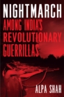 Image for Nightmarch: Among India&#39;s Revolutionary Guerrillas