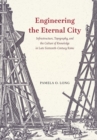 Image for Engineering the Eternal City : Infrastructure, Topography, and the Culture of Knowledge in Late Sixteenth-Century Rome