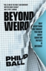 Image for Beyond Weird: Why Everything You Thought You Knew About Quantum Physics Is Different