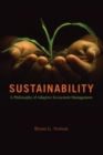 Image for Sustainability  : a philosophy of adaptive ecosystem management