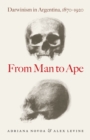 Image for From man to ape  : Darwinism in Argentina, 1870-1920