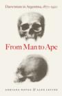 Image for From man to ape: Darwinism in Argentina, 1870-1920