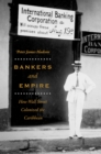 Image for Bankers and empire  : how Wall Street colonized the Caribbean