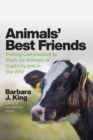 Image for Animals&#39; best friends  : putting compassion to work for animals in captivity and in the wild