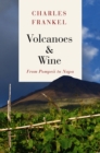 Image for Volcanoes and wine: from Pompeii to Napa