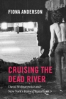Image for Cruising the dead river  : David Wojnarowicz and New York&#39;s ruined waterfront