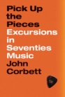 Image for Pick Up the Pieces: Excursions in Seventies Music