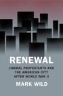 Image for Renewal : Liberal Protestants and the American City After World War II