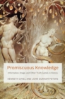 Image for Promiscuous knowledge  : information, image, and other truth games in history