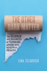 Image for The other dark matter  : the science and business of turning waste into wealth and health