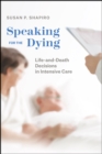 Image for Speaking for the Dying : Life-And-Death Decisions in Intensive Care