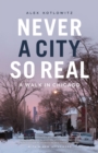 Image for Never a City So Real: A Walk in Chicago