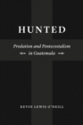 Image for Hunted : Predation and Pentecostalism in Guatemala