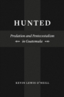 Image for Hunted: Predation and Pentecostalism in Guatemala