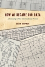 Image for How We Became Our Data : A Genealogy of the Informational Person