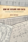 Image for How We Became Our Data: A Genealogy of the Informational Person