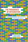 Image for The paradoxes of integration  : race, neighborhood, and civic life in multiethnic America