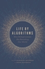 Image for Life by Algorithms : How Roboprocesses Are Remaking Our World