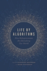 Image for Life by algorithms  : how roboprocesses are remaking our world