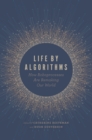 Image for Life by Algorithms: How Roboprocesses Are Remaking Our World