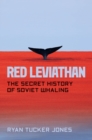 Image for Red leviathan  : the secret history of Soviet whaling