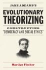 Image for Jane Addams&#39;s Evolutionary Theorizing: Constructing &quot;Democracy and Social Ethics&quot;