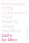 Image for Exotic No More: Anthropology for the Contemporary World
