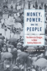 Image for Money, Power, and the People: The American Struggle to Make Banking Democratic