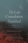 Image for The last consolation vanished  : the testimony of a Sonderkommando in Auschwitz