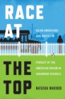 Image for Race at the top  : Asian Americans and whites in pursuit of the American dream in suburban schools